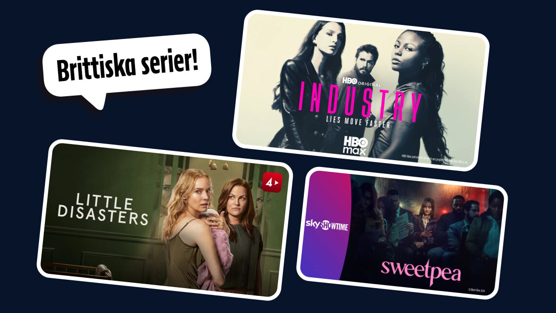 Grafisk collagebild med texten ”Brittiska serier!”. Tre seriebilder visas: ”Industry” med tre unga vuxna i mörka kläder (HBO Max), ”Little Disasters” med två kvinnor och ett spädbarn i en inomhusmiljö (TV4), samt ”Sweetpea” med en kvinna sittande på en buss (SkyShowtime).
